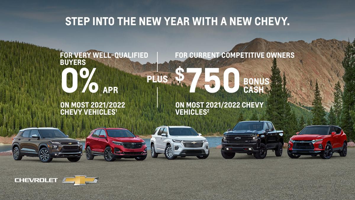 Step into the new year in a new Chevy. For very well-qualified buyers 0% APR on most 2021/2022 Chevy vehicles. Plus, for current competitive owners $750 bonus cash on most 2021/2022 Chevy vehicles.