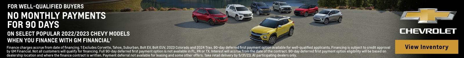 For well-qualified buyers no monthly payments for 90 days. On select popular 2022/2023 Chevy models when you finance with GM financial. Finance charges accrue from date of financing.