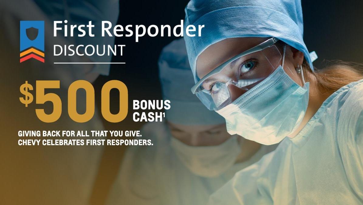Giving back for all that you give. Chevy Celebrates First Responders. $500 Bonus cash.