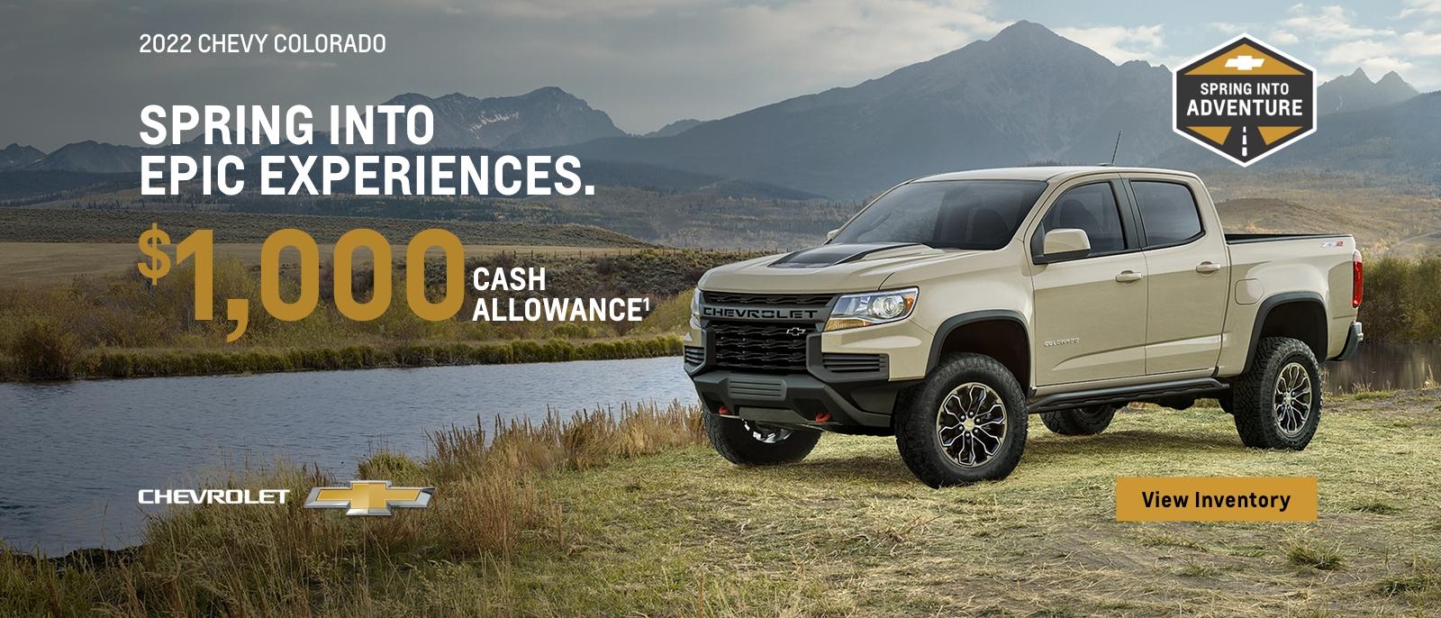 2022 Chevy Colorado. Spring into epic experiences. $1,000 cash allowance.