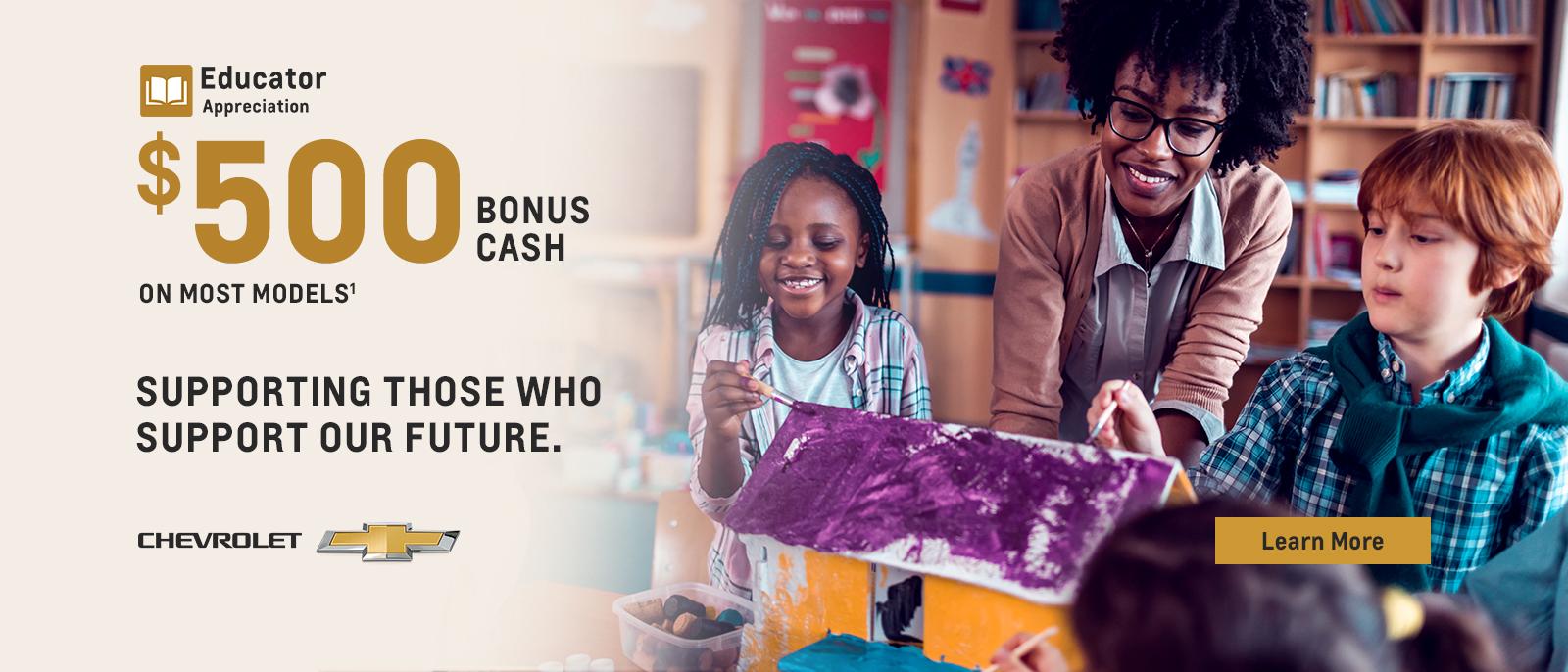 Educator Appreciation. Supporting those who support our future. $500 Bonus Cash.
