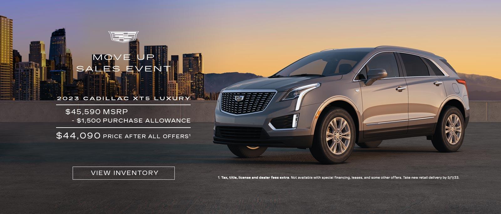 MOVE UP SALES EVENT. 2023 CADILLAC XT5 LUXURY. $45,590 MSRP. -$1,500 PURCHASE ALLOWANCE. $44,090 PRICE AFTER ALL OFFERS.
