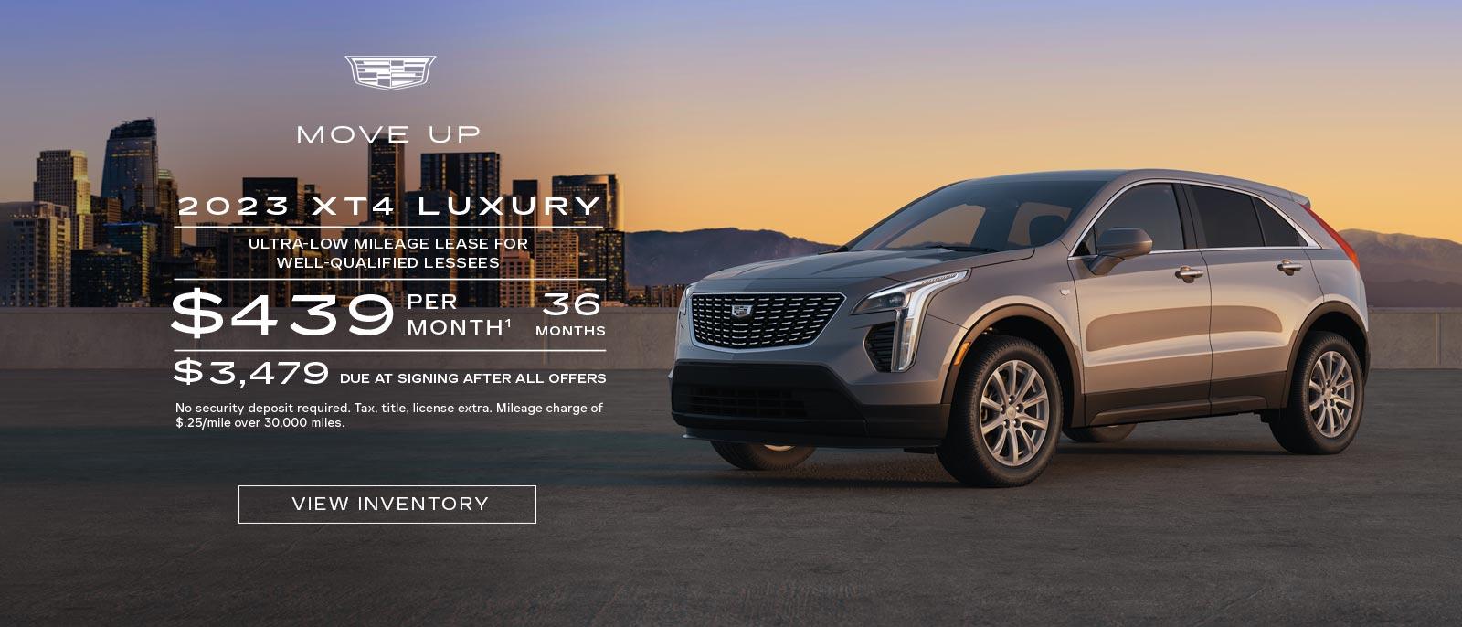 MOVE UP. 2023 XT4 Luxury. Ultra-low mileage lease for well-qualified lessees. $439 per month. 36 months. $3,479 due at signing after all offers.