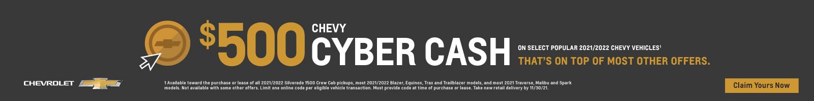 $500 Chevy Cyber Cash on select popular 2021/2022 Chevy vehicles. That's on top of most other offers.