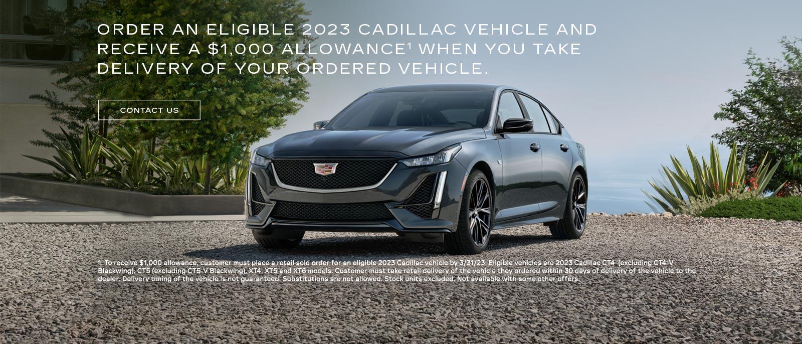 Order an eligible 2023 Cadillac vehicle and receive a $1,000 allowance when you take delivery of your ordered vehicle.