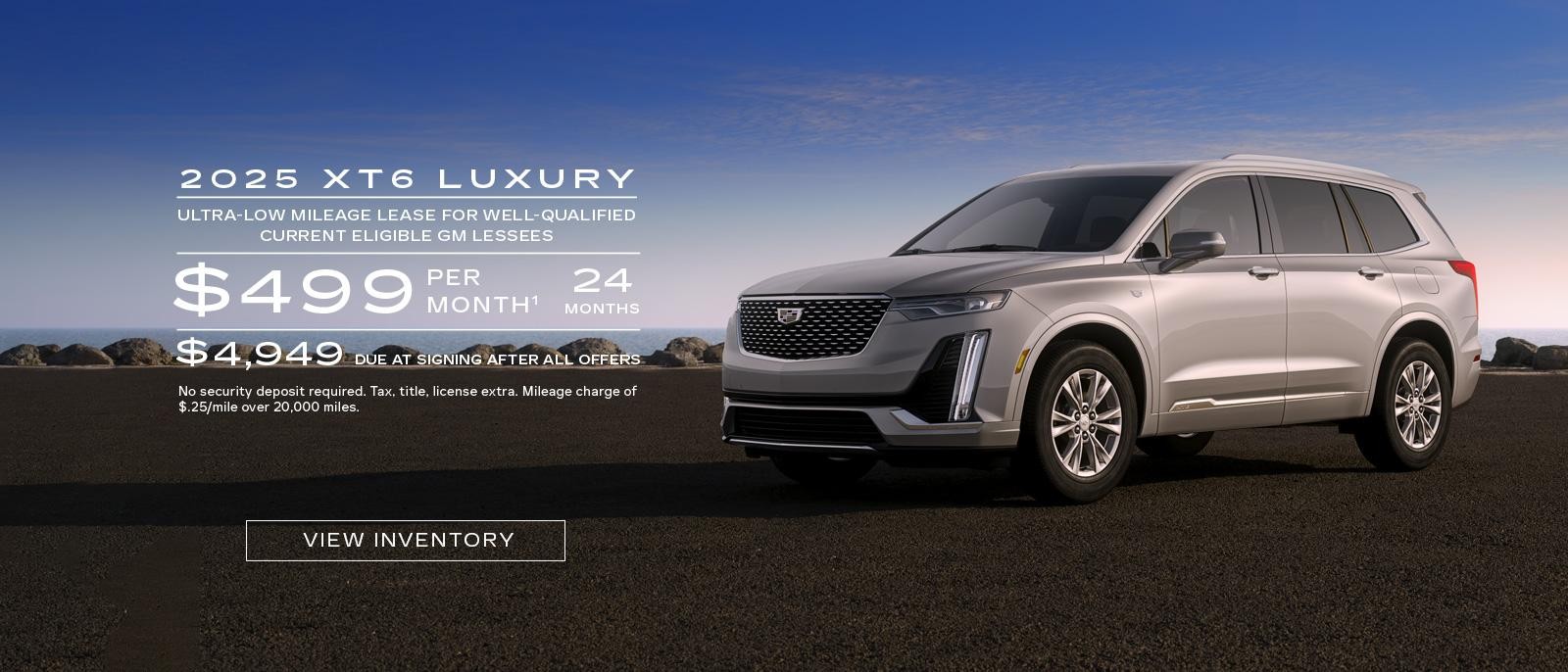 2025 XT6 LUXURY. Ultra low mileage lease for well-qualified current eligible GM lessees. $499 per month. 24 months.$ 4,949 Due at signing after all offers.