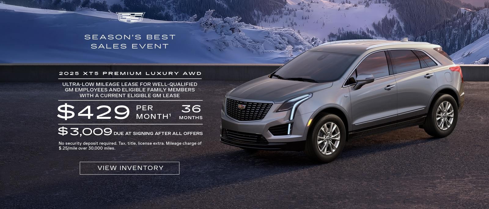 2025 XT5 Premium Luxury. Ultra-low mileage lease for well-qualified current eligible GM employees and eligible family members with a current eligible Cadillac lease. $439 per month. 36 months. $3,009 due at signing after all offers.