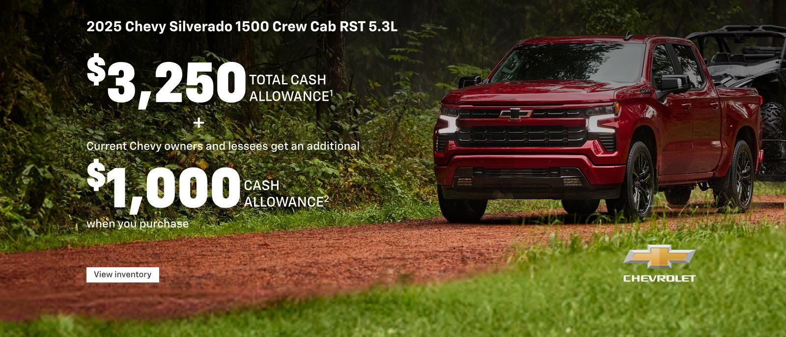 2025 Chevy Silverado 1500 Crew Cab RST 5.3L. $3,250 Total Cash Allowance. Plus, Current Chevy owners get an additional $1,000 Cash Allowance.