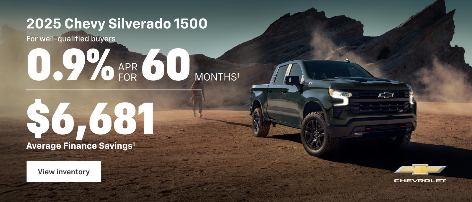 2025 Silverado 1500 0.9% APR for 60 Months for well-qualified buyers
That's $6,681 Average Finance Savings