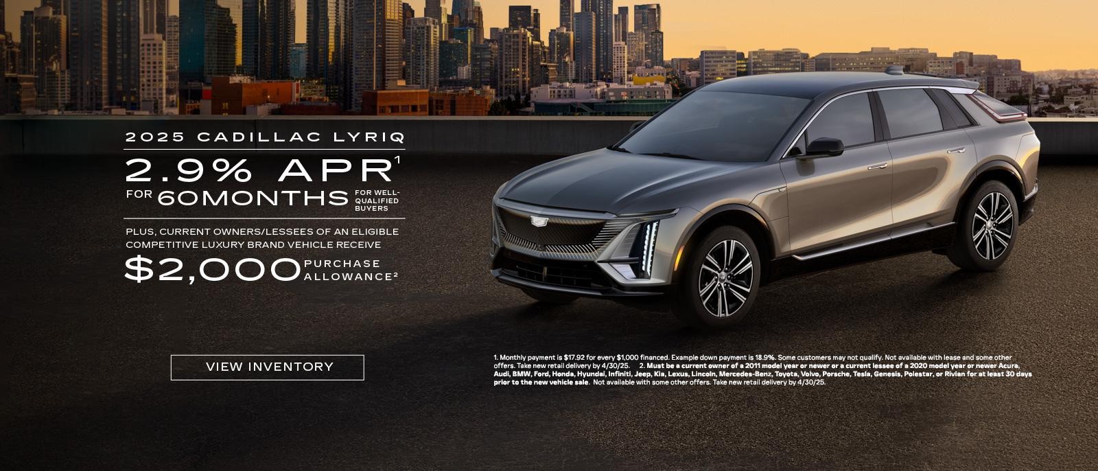 2025 Cadillac LYRIQ. 2.9% APR for 60 months plus $2,000 purchase allowance.