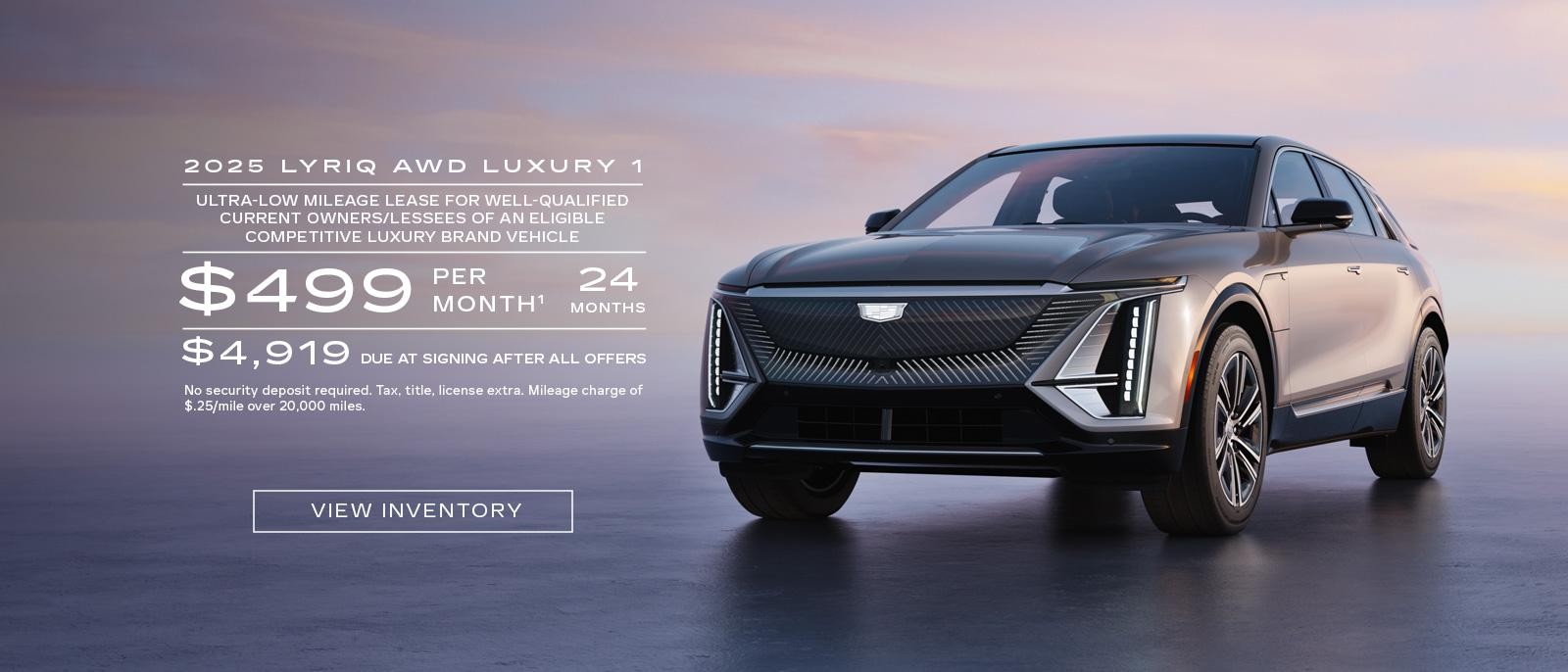 2025 LYRIQ AWD LUXURY 1. Ultra-low milege lease for well-qualified current owners/lessees of an eligible competitive luxury brand vehicle. $499 per month 24 months. $4,919 due at signing after all offers.