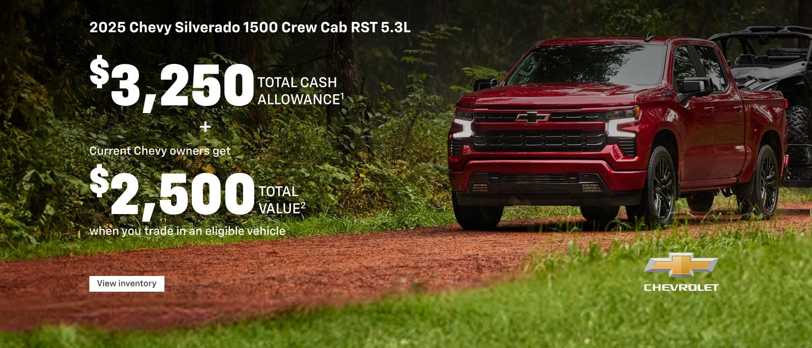 2025 Chevy Silverado 1500 Crew Cab RST 5.3L. $3,250 Total Cash Allowance. Plus, Current Chevy owners get $2,500 Total Value when you trade in an eligible vehicle.