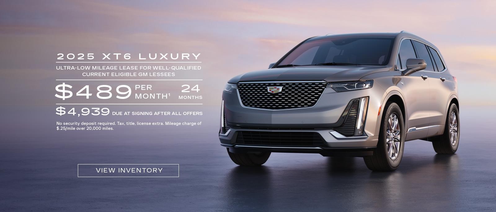 2025 XT6 LUXURY. Ultra low mileage lease for well-qualified current eligible GM lessees. $489 per month. 24 months.$ 4,939 Due at signing after all offers.