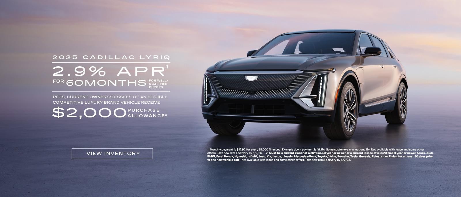 2025 Cadillac LYRIQ. 2.9% APR for 60 months plus $2,000 purchase allowance.