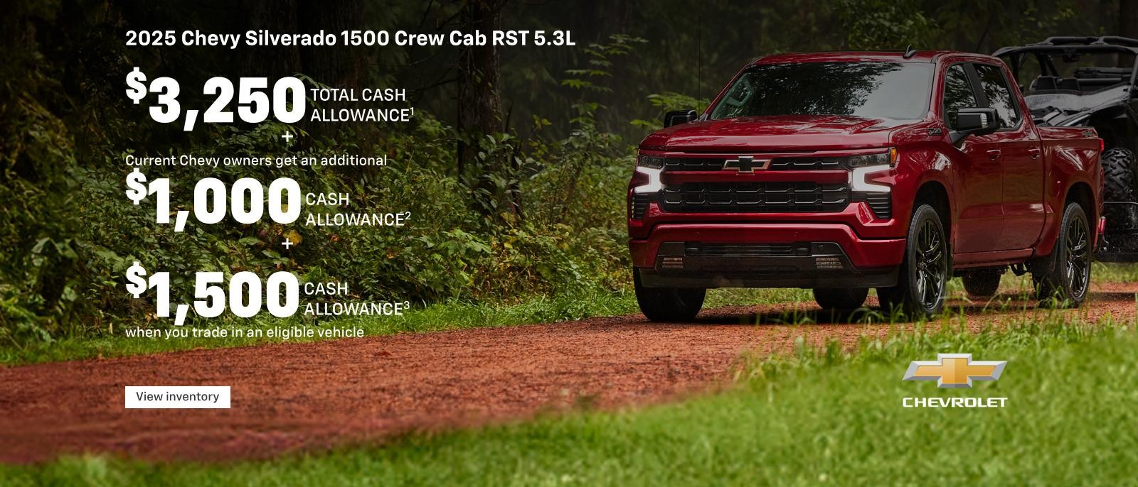 2025 Chevy Silverado 1500 Crew Cab RST 5.3L. $3,250 Total Cash Allowance. Plus, Current Chevy owners get $1,000 Cash Allowance. Plus, $1,500 Cash Allowance when you trade in an eligible vehicle.