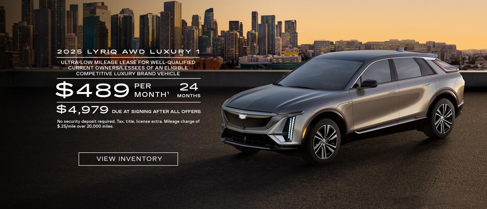 2025 LYRIQ AWD LUXURY 1. Ultra-low milege lease for well-qualified current owners/lessees of an eligible competitive luxury brand vehicle. $489 per month 24 months. $4,979 due at signing after all offers.