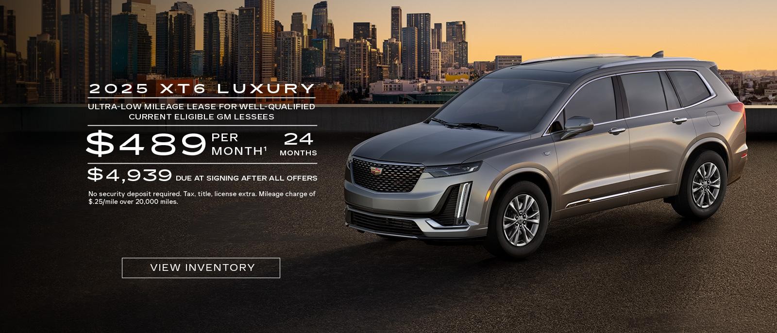 2025 XT6 LUXURY. Ultra low mileage lease for well-qualified current eligible GM lessees. $489 per month. 24 months.$ 4,939 Due at signing after all offers.