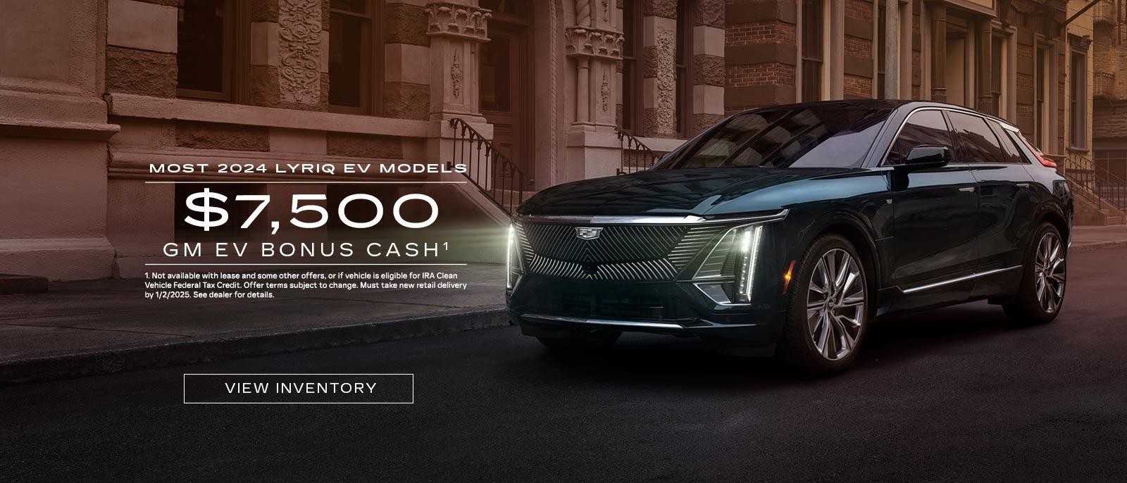 Most 2024 LYRIQ Models. $7,500 GM EV BONUS CASH.