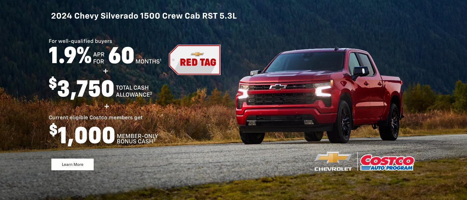 2024 Chevy Silverado 1500 Crew Cab RST 5.3L. Chevy Red Tag. For well-qualified buyers 1.9% APR for 60 months. Plus, $3,750 total cash allowance. Plus current eligible Costco Members get $1,000 member-only bonus cash.