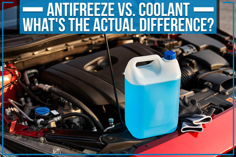 Antifreeze Vs. Coolant What s The Actual Difference