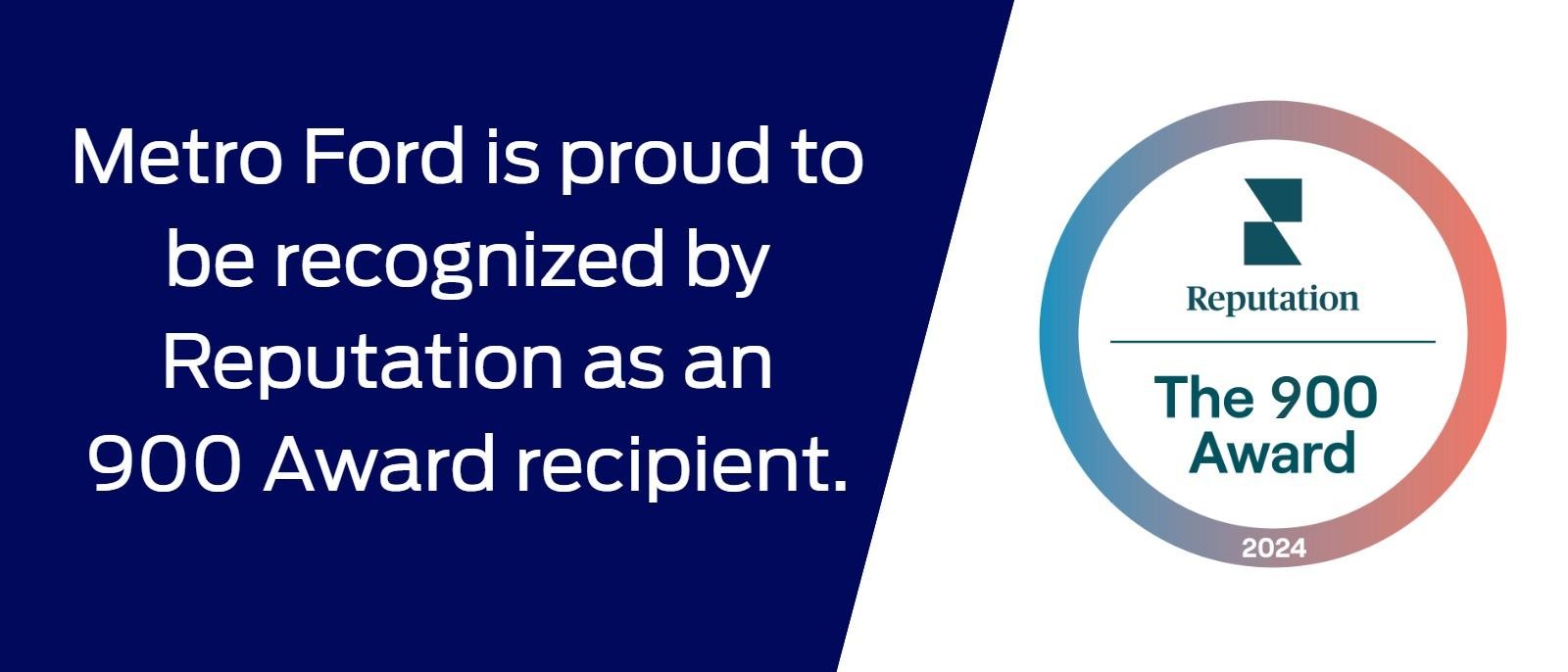 Metro Ford is proud to be recognized by Reputation as an 800 Award recipient.