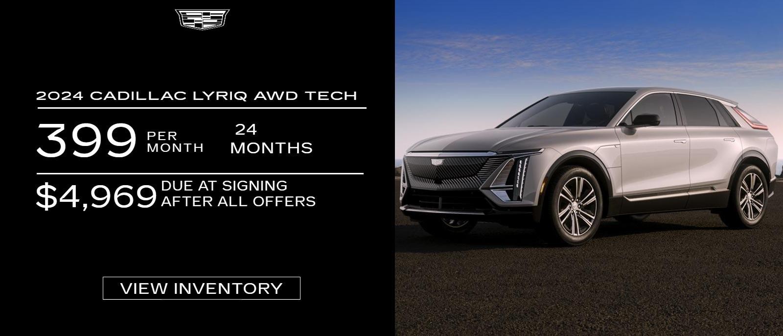 339 PER MONTH FOR 24 MONTHS ON 24 LYRIQ AWD TECH 4969 DUE AT SIGNING AFTER ALL OFFERS.