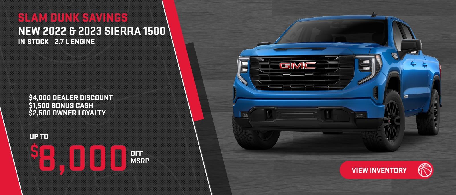 SAVE UP TO $8,000 OFF MSRP ON THE 2022 OR 2023 SIERRA 1500 2.7 L.
