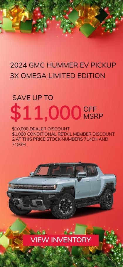 2024 GMC HUMMER EV PICKUP
3X OMEGA LIMITED EDITION
Save Up To $11,000 Off MSRP
$10,000 Dealer Discount
$1,000 Conditional Retail Member Discount
2 at this price Stock numbers 7140H and 7193H,