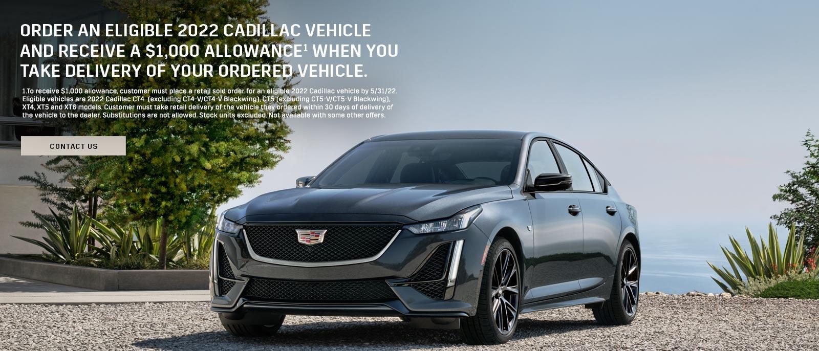 Order an eligible 2022 Cadillac vehicle and receive a $1,000 allowance when you take delivery of your ordered vehicle.
