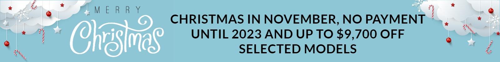 Christmas in November, No Payment Until 2023 and up to $9,700 off Selected Models