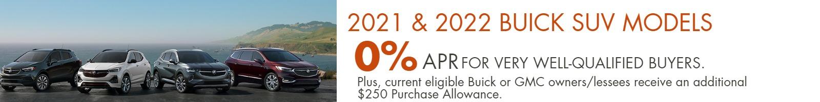 2021 & 2022 BUICK SUV MODELS
0% APR for very well-qualified buyers.
Plus, current eligible Buick or GMC owners/lessees receive an additional $250 Purchase Allowance.