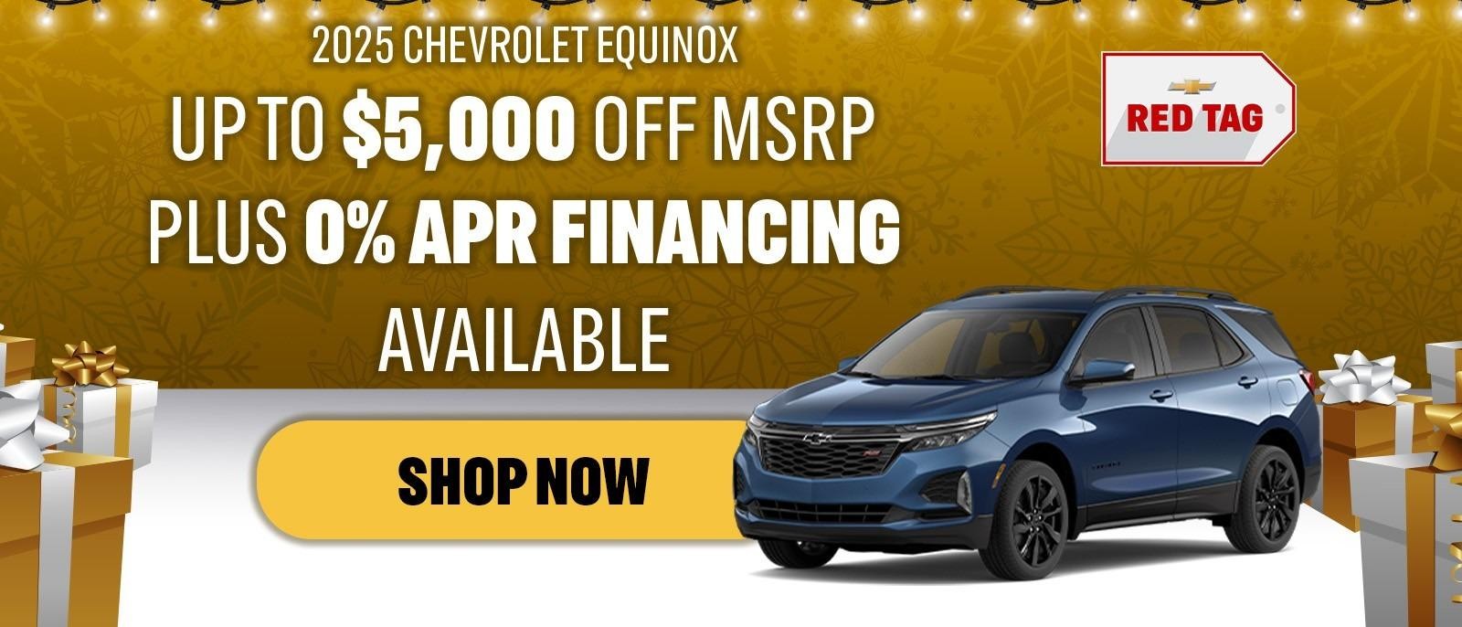 2025 Chevrolet Equinox
Upto $5,000 OFF MSRP
PLUS 0% APR FINANCING AVAILABLE