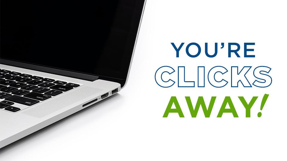 You're clicks away on the computer You're clicks away on the computer