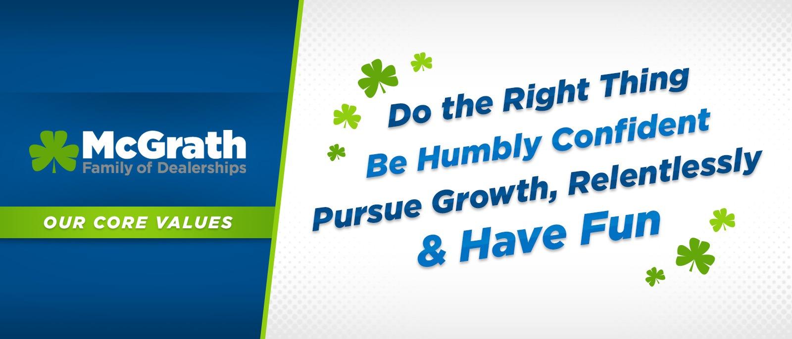 Do the right thing, Be humbly confident, Pursue growth relentlessly, & Have Fun