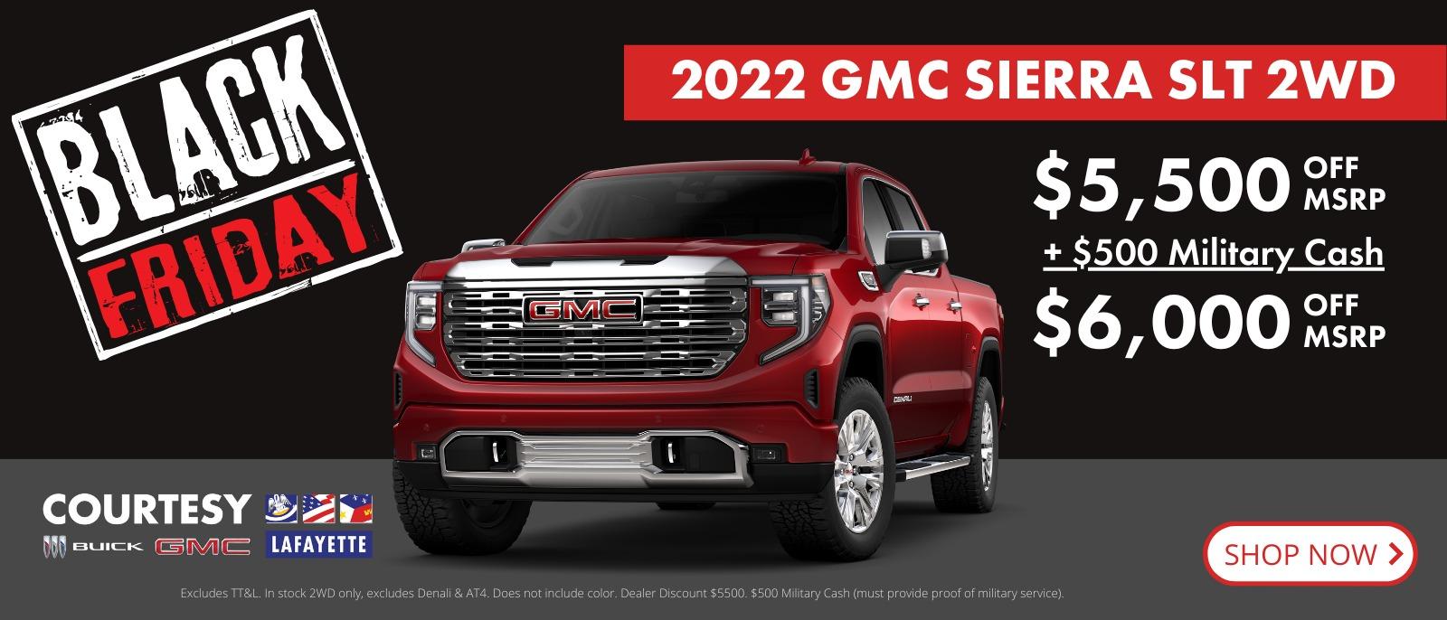 2022 GMC Sierra SLT 2WD for $5,500 off MSRP + $500 Military Cash = $6,000 OFF MSRP