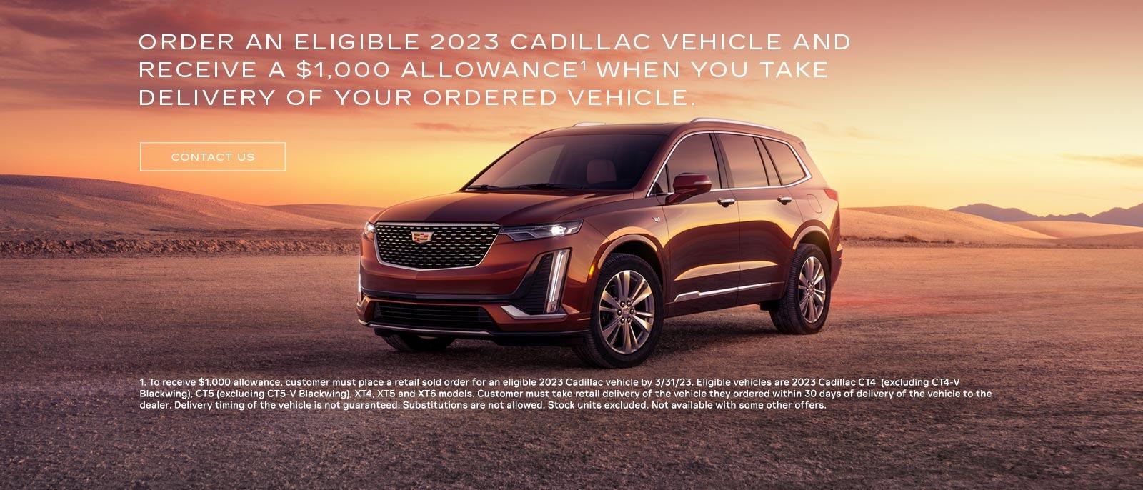 Order an eligible 2023 Cadillac vehicle and receive a $1,000 allowance when you take delivery of your ordered vehicle.
