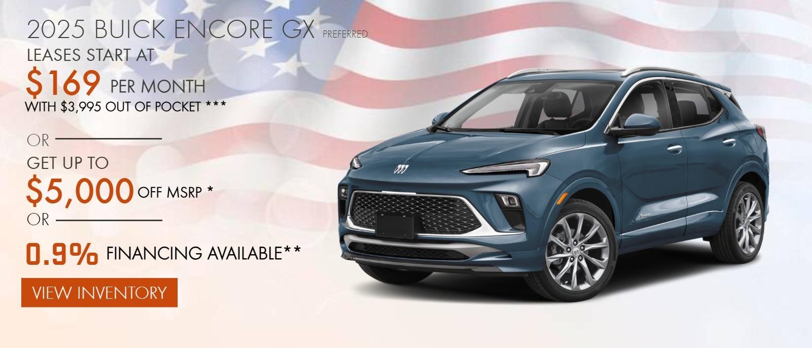 2025 BUICK ENCORE GX PREFERRED
LEASES START AT $169 PER MONTH WITH $3,995 OUT OF POCKET ***
OR
GET UP TO $5,000 OFF MSRP *
OR
0.9% FINANCING AVAILABLE**
