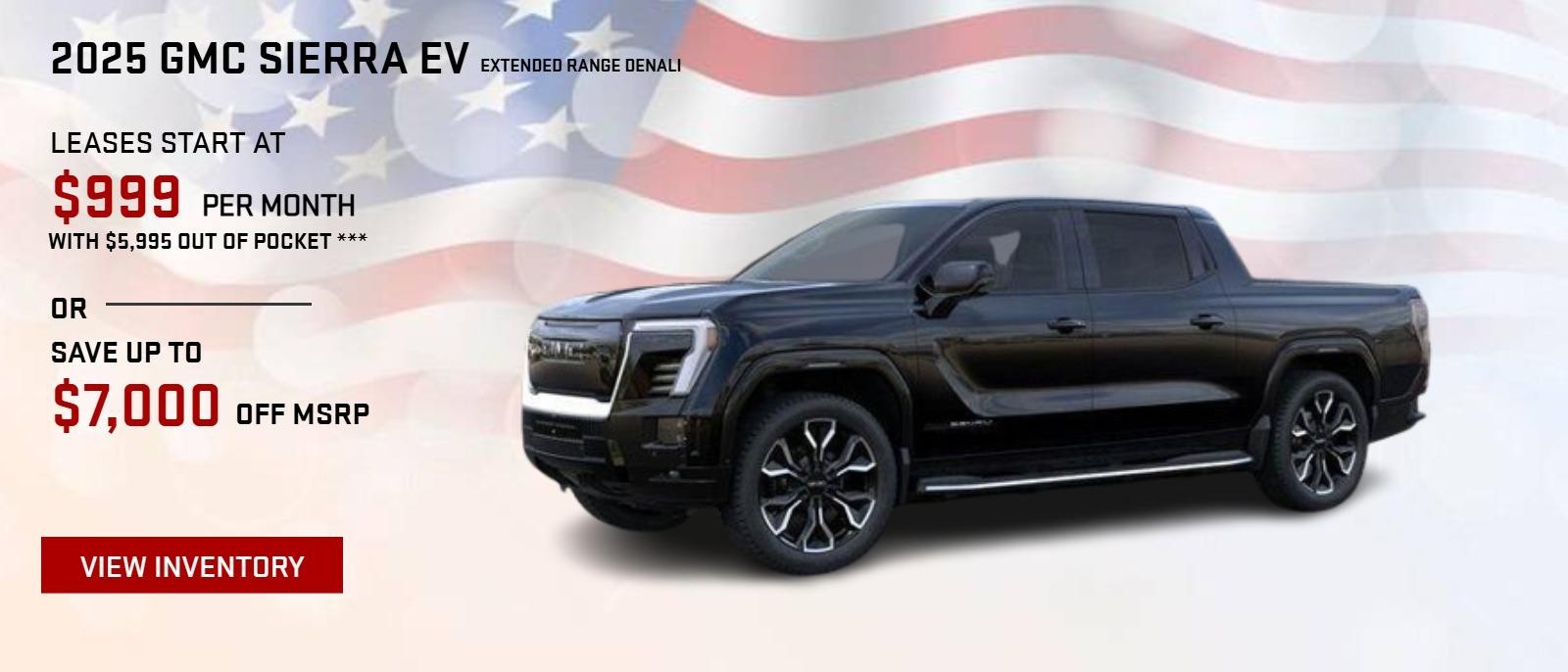 2025 GMC SIERRA EV EXTENDED RANGE DENALI
LEASES START AT $999 PER MONTH WITH $5,995 OUT OF POCKET ***
OR
GET UP TO $7,000 OFF MSRP MSRP *