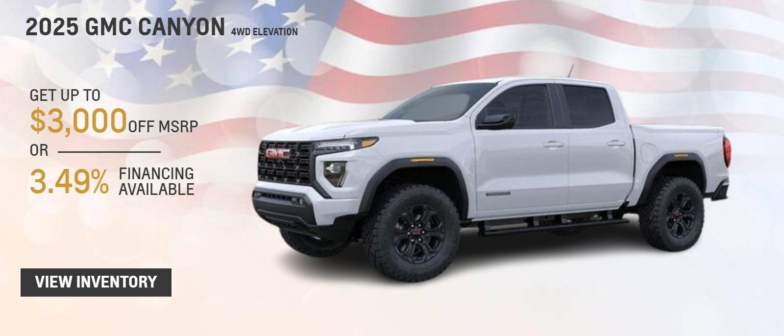 2025 GMC CANYON 4WD ELEVATION
GET UP TO $3,000 OFF MSRP
OR
3.49% FINANCING AVAILABLE