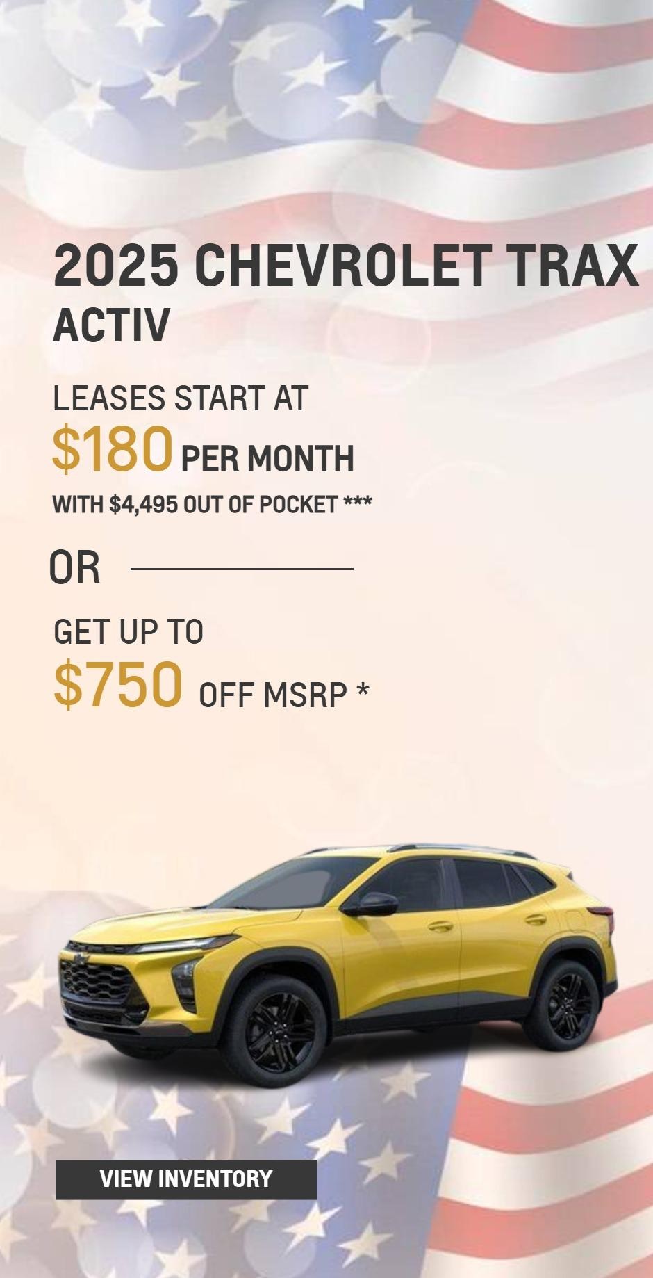 2025 CHEVROLET TRAX ACTIV
LEASES START AT $180 PER MONTH WITH $4,495 OUT OF POCKET ***
OR
GET UP TO $750 OFF MSRP *