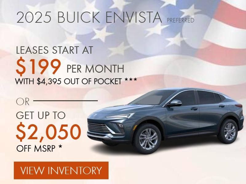 2025 BUICK ENVISTA PREFERRED
LEASES START AT $199 PER MONTH WITH $4,395 OUT OF POCKET ***
OR
GET UP TO $2,050 OFF MSRP *