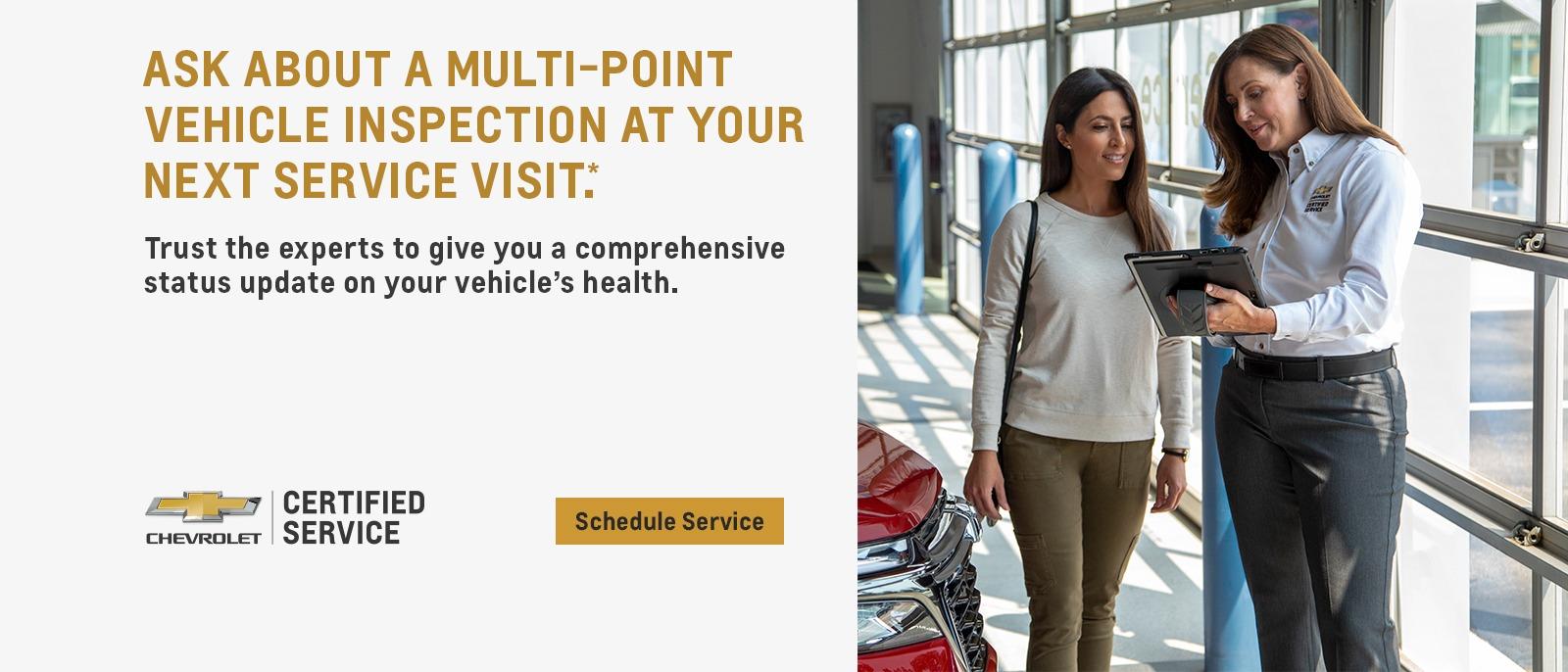 Ask about a multi-point vehicle inspection at your next service visit.Trust the experts to give you a comprehensive status update on your vehicle's health.