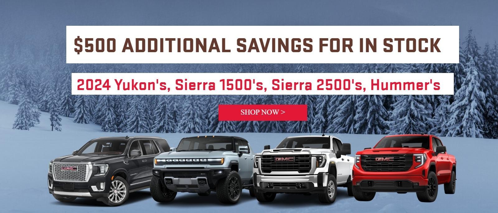 $500 ADDITIONAL SAVINGS FOR IN STOCK 2024 Yukon's, Sierra 1500's, Sierra 2500's, Hummer's