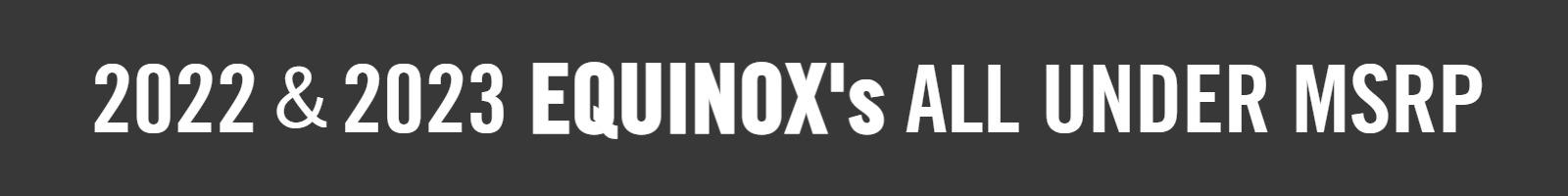 2023 & 2022 EQUINOX UNDER MSRP