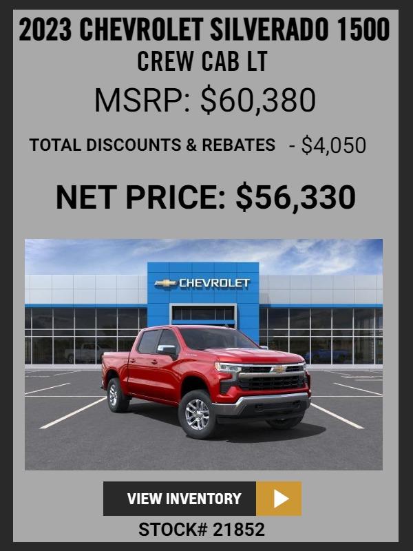 2023 Silverado 1500 Crew Cab LT
MSRP: $60,380
TOTAL DISCOUNTS & REBATES: $4,050
Net Price $56,330
Stock # 21852