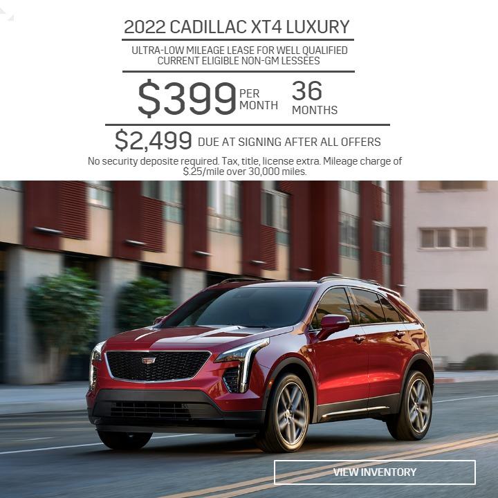 2022 CADILLAC XT4
ULTRA-LOW MILEAGE LEASE FOR WELL QUALIFIED CURRENT ELIGIBLE NON-GM LESSEES
$399 PER MONTH 36 MONTHS
$2,499 DUE AT SIGNING AFTER ALL OFFERS