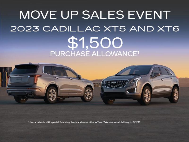 MOVE UP SALES EVENT. 2023 CADILLAC XT5 AND XT6. $1,500 PURCHASE ALLOWANCE.