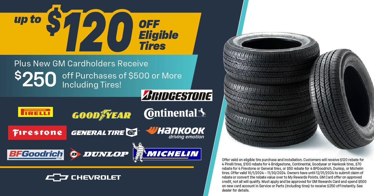 Now through 11/30/24, enjoy additional savings for mail-in-rebates with the purchase of four brand-new tires. Save $250 instantly on new GM Cardholders with their first purchase an a repair order of $500 or more. Contact us for details.