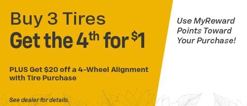 Buy 3 tires, buy one for $1 on select tires. See dealer for details!