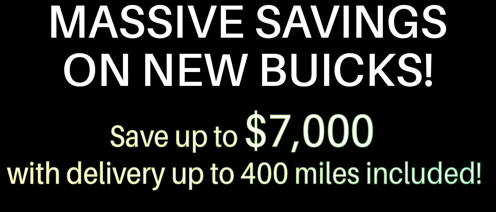 Save up to $7000 on your new Buick with delivery up to 400 miles included.